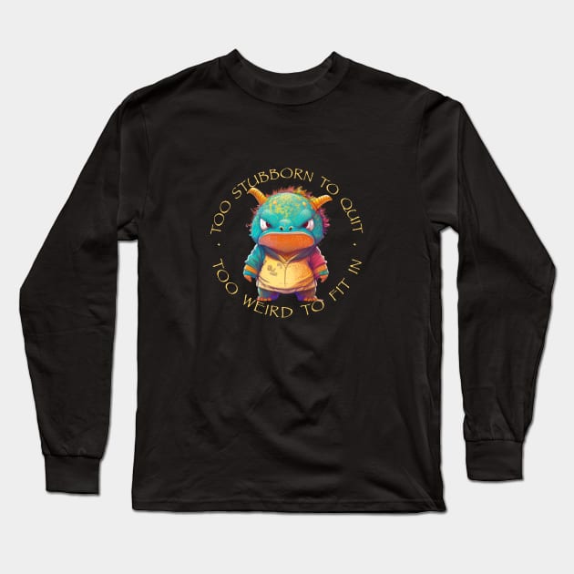 Colorful Dragon Too Stubborn To Quit Too Weird To Fit In Cute Adorable Funny Quote Long Sleeve T-Shirt by Cubebox